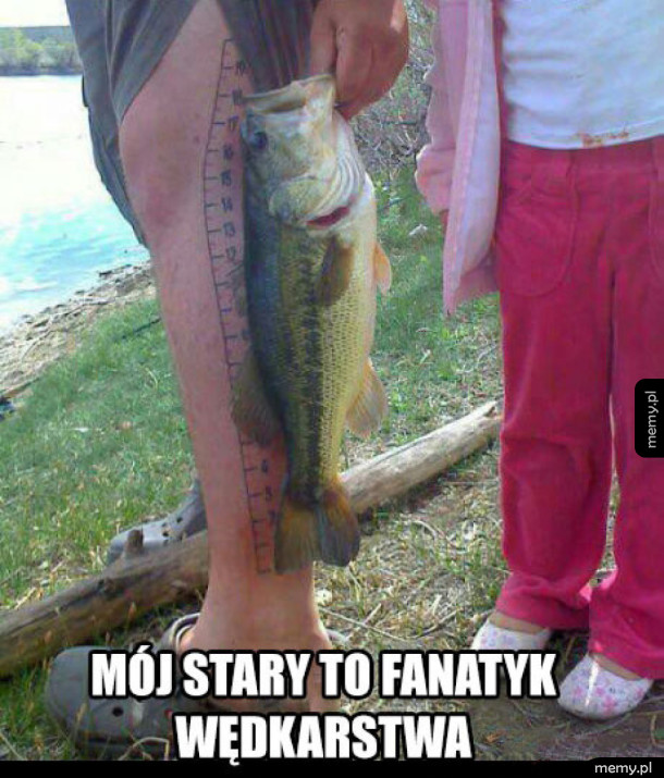 Mój stary to fanatyk wędkarstwa