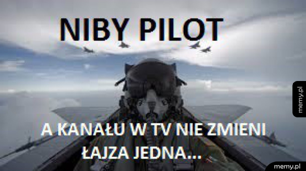 Że niby pilot...