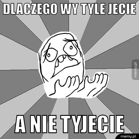 ja ledwo co jem i puchnę