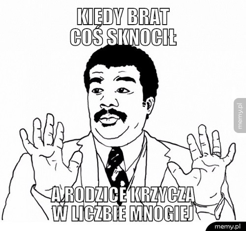 Kiedy brat coś sknocił