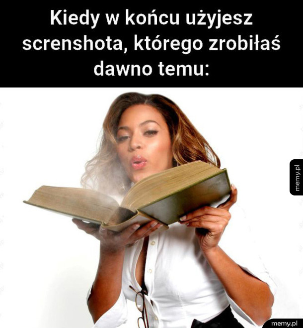 Kiedy w końcu użyjesz tego screenshota