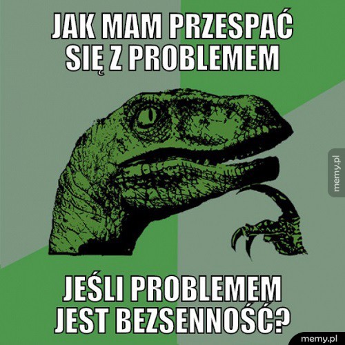 Jak mam przespać się z problemem