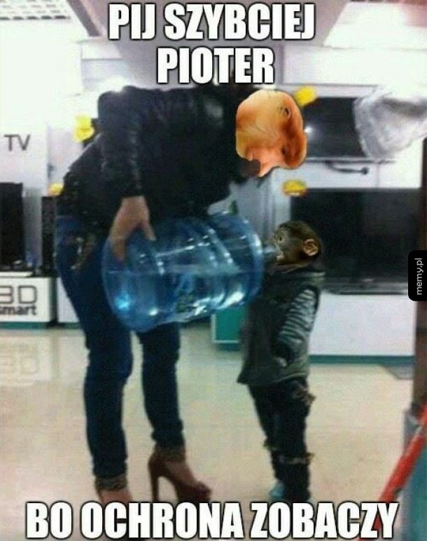 Pioter pij szybko
