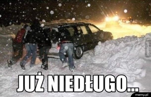 Już niedługo