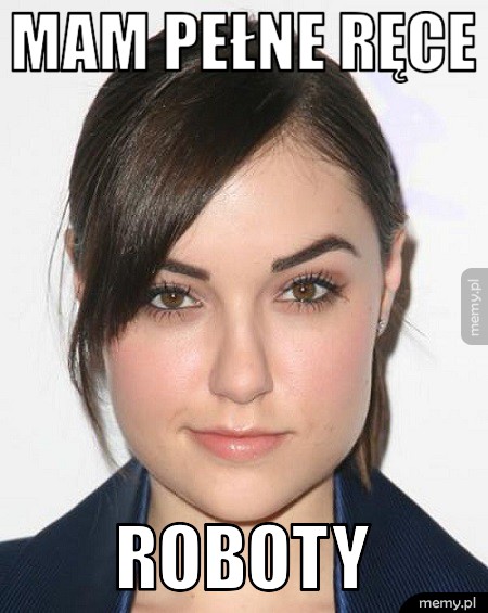 Mam pełne ręce roboty