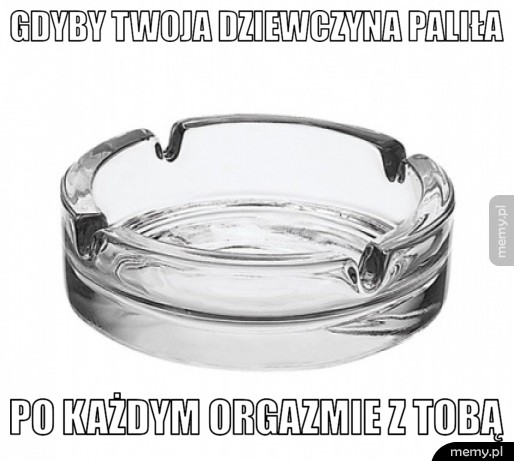 Gdyby Twoja dziewczyna paliła