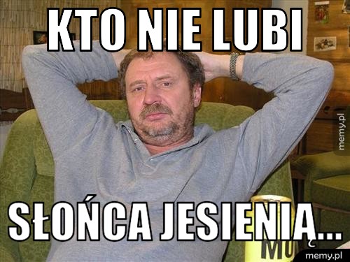 Kto nie lubi słońca jesienią...