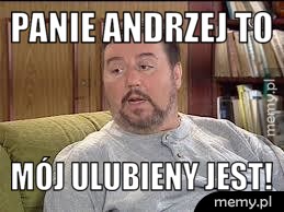 Panie Andrzej to Mój ulubieny jest!