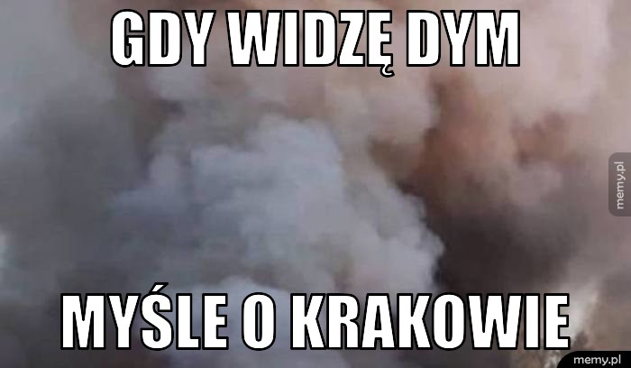 Gdy widzę dym myśle o Krakowie