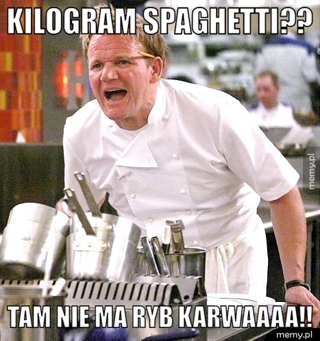 Kilogram spaghetti?? Tam nie ma ryb karwaaaa!!