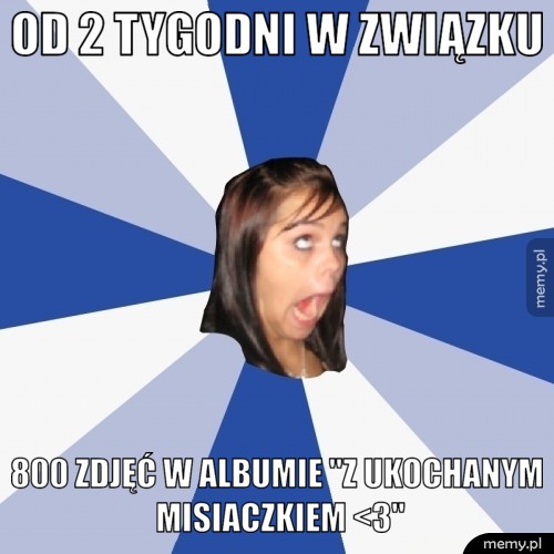 Od 2 tygodni w związku 800 zdjęć w albumie "z ukochanym misiaczkiem <3"