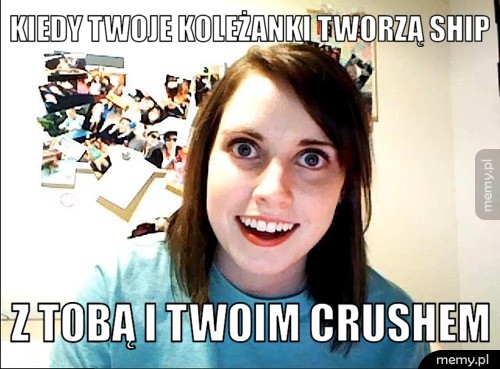 Kiedy twoje koleżanki tworzą ship  Z tobą i twoim crushem