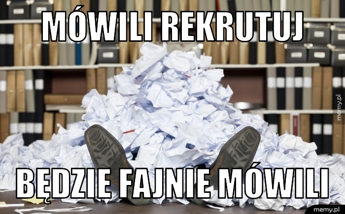 Mówili Rekrutuj Będzie fajnie mówili