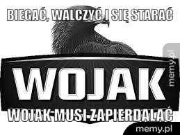 Biegać, walczyć i się starać Wojak musi ZAPIERDALAĆ