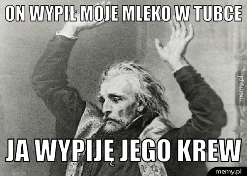On wypił moje mleko w tubce!