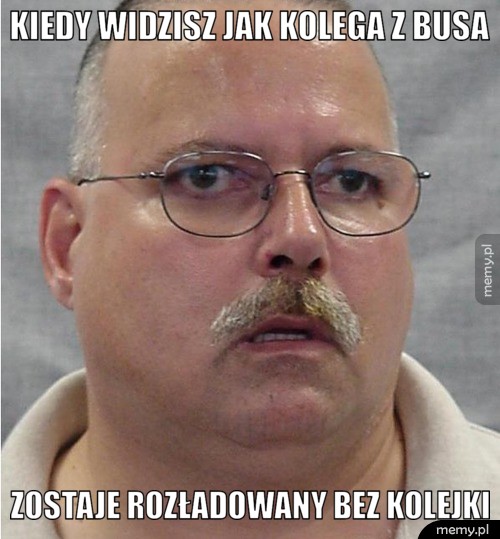Kiedy widzisz jak kolega z busa Zostaje rozładowany bez kolejki