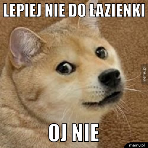 Lepiej nie do łazienki      oj nie