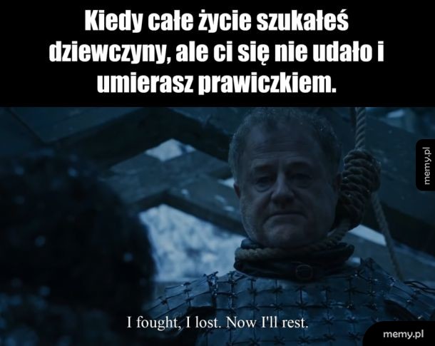 Walczyłem, przegrałem. Teraz odpoczne.