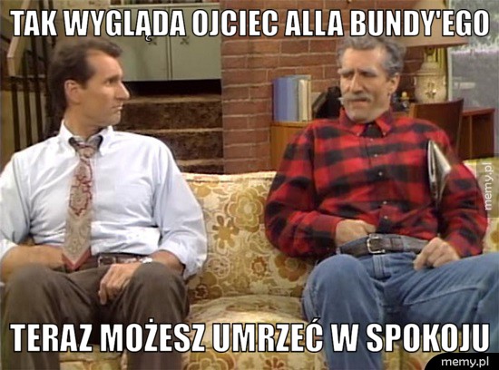 Tak wygląda ojciec alla bundy'ego