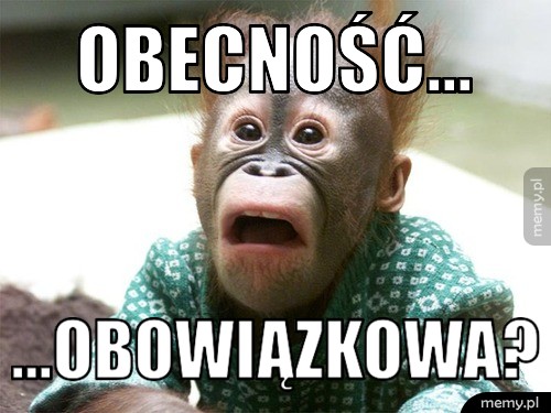 Obecność... ...Obowiązkowa?