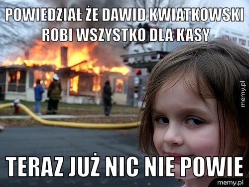 Powiedział że Dawid Kwiatkowski robi wszystko dla kasy Teraz już nic nie powie