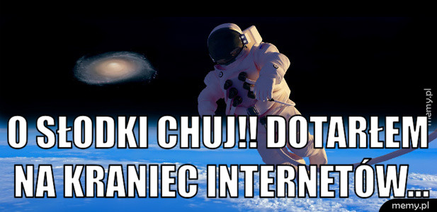 o słodki chuj!! dotarłem na kraniec internetów...