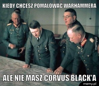 Kiedy chcesz pomalować Warhammera ale nie masz Corvus Black'a