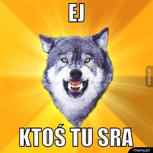 Ej Ktoś tu sra
