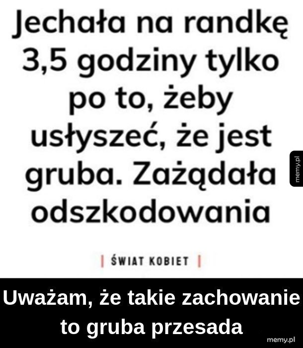 Grubi ludzie często obrażają się na cały świat, że są grubi