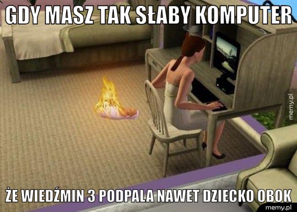 Gdy masz tak słaby komputer