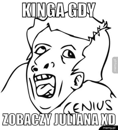 KINGA GDY ZOBACZY JULIANA XD
