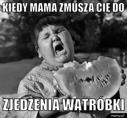 Kiedy mama zmusza cię do  zjedzenia wątróbki