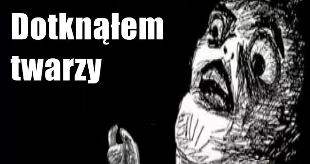 Dotknąłem twarzy
