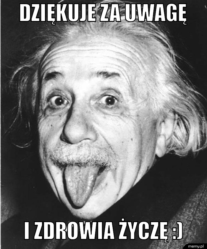 DZIĘKUJE ZA UWAGĘ I ZDROWIA ŻYCZĘ :)