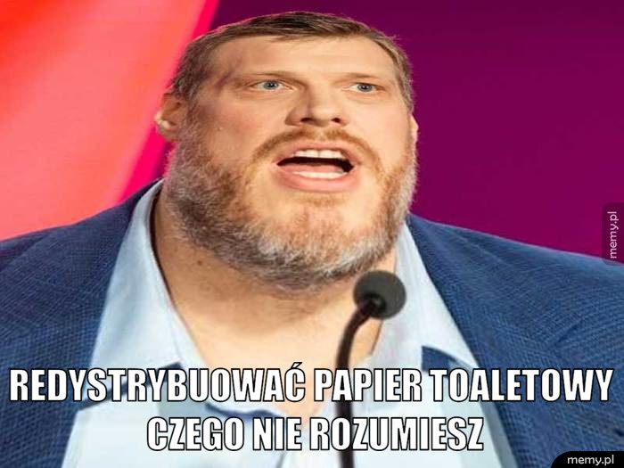 redystrybuować papier toaletowy czego nie rozumiesz