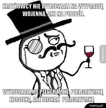 Krzyżowcy nie wyruszali na wyprawę wojenną, ani na podbój. Wyruszali na pielgrzmkę, pielgrzymkę zbrojną, ale jednak  pielgrzymkę