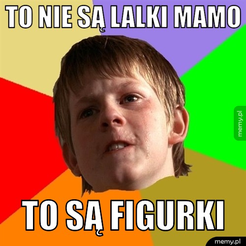 To nie są lalki mamo to są figurki