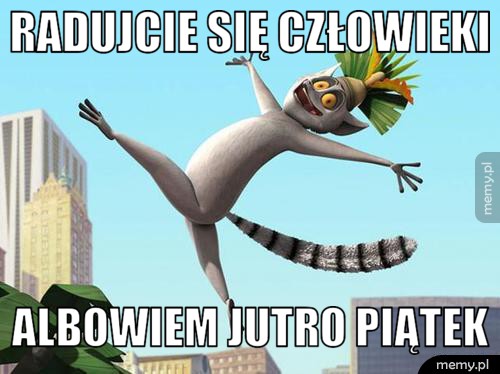Radujcie się człowieki albowiem jutro piątek