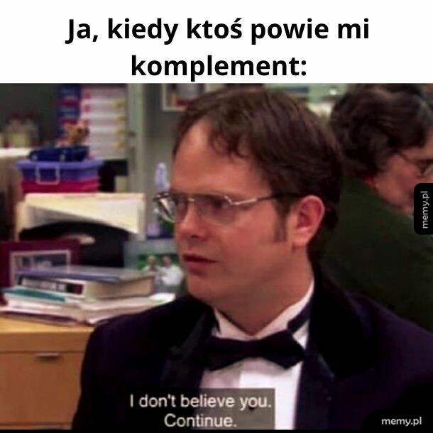 Nie wierzę Ci, ale kontynuuj