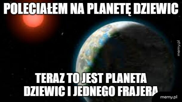 Nie oszukujmy się,, ty byś tak samo poczynił