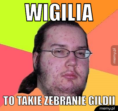 Wigilia to takie zebranie gildii