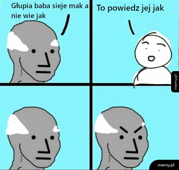 Siała baba mak, nie wiedziała jak, a dziad wiedział nie powiedział