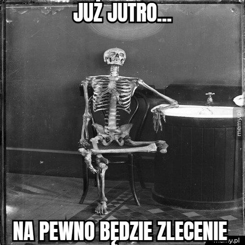 Już jutro... na pewno będzie zlecenie