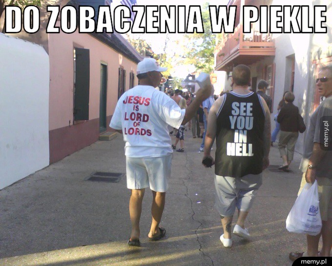 Do zobaczenia w piekle.