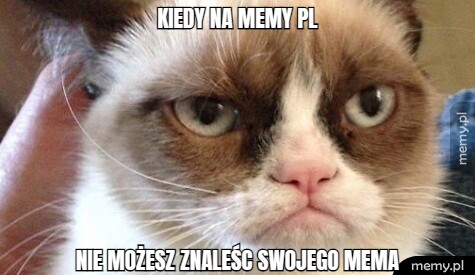 Kiedy na memy pl nie możesz znaleśc swojego mema