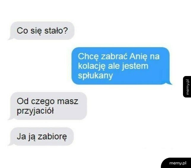 Na przyjaciela zawsze można liczyć :D