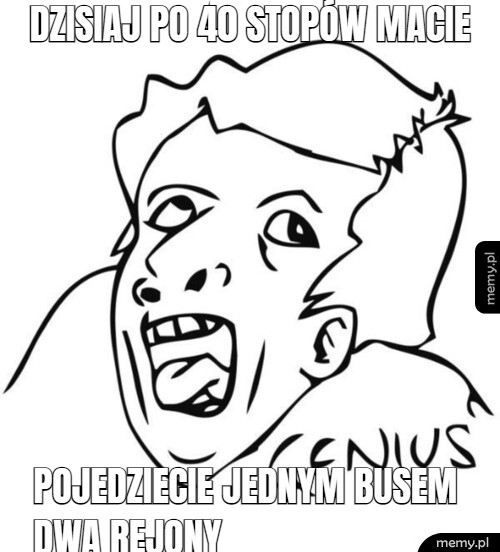 DZISIAJ PO 40 STOPÓW MACIE POJEDZIECIE JEDNYM BUSEM DWA REJONY