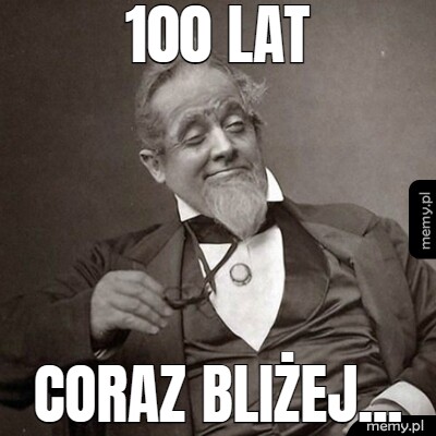 100 lat coraz bliżej...