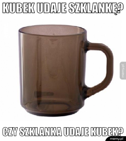 Szklanka czy kubek?