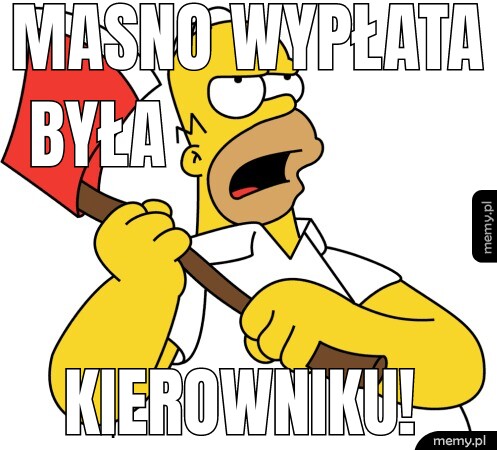 Masno wypłata była Kierowniku!